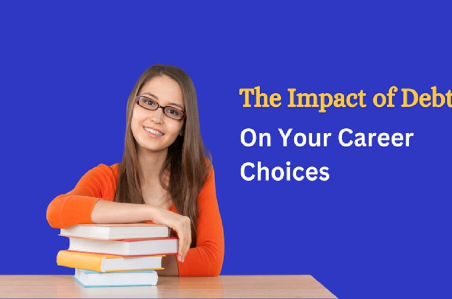 The Impact of Debt on Your Career Choices